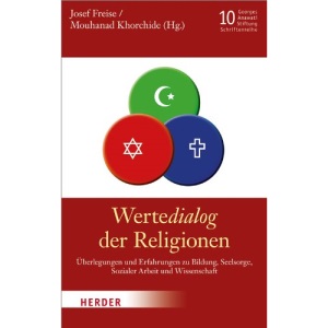 WerteDialog der Religionen: Überlegungen und Erfahrungen zu Bildung, Seelsorge, Sozialer Arbeit und Wissenschaft