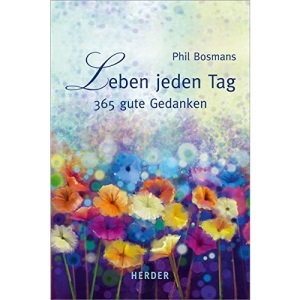 Leben jeden Tag: 365 gute Gedanken