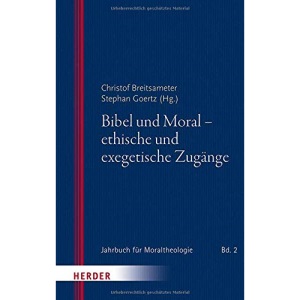 Bibel Und Moral - Ethische Und Exegetische Zugange