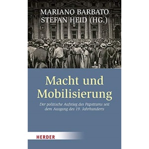 Macht und Mobilisierung: Der politische Aufstieg des Papsttums seit dem Ausgang des 19. Jahrhunderts