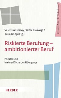 Riskierte Berufung - ambitionierter Beruf: Priester sein in einer Kirche des Übergangs