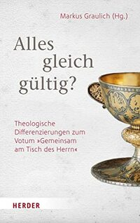 Alles gleich-gültig?: Theologische Differenzierungen zum Votum "Gemeinsam am Tisch des Herrn"