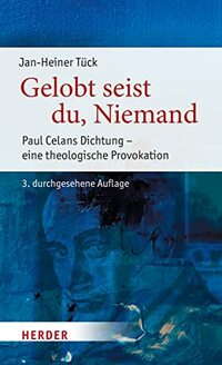 Gelobt seist du, Niemand: Paul Celans Dichtung - eine theologische Provokation