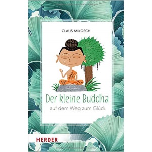Der kleine Buddha: Auf dem Weg zum Glück