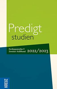 Predigtstudien 2022/2023 - 2. Halbband: Sonntag Exaudi bis Totensonntag - Perikopenreihe V