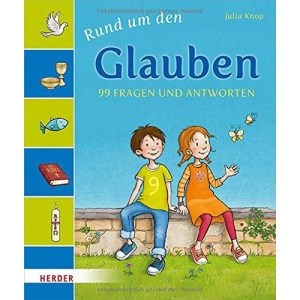 Rund um den Glauben: 99 Fragen und Antworten