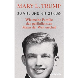 Zu viel und nie genug: Wie meine Familie den gefährlichsten Mann der Welt erschuf (deutsche Ausgabe von Too Much and Never Enough)