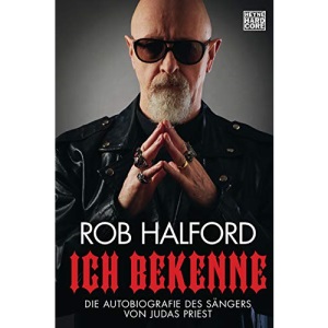 Ich bekenne: Die Autobiografie des Sängers von Judas Priest