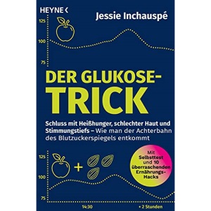 Der Glukose-Trick: Schluss mit Heißhunger, schlechter Haut und Stimmungstiefs – Wie man der Achterbahn des Blutzuckerspiegels entkommt - Mit Selbsttest und 10 überraschenden Ernährungs-Hacks