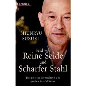 Seid wie reine Seide und scharfer Stahl: Das geistige Vermächtnis des großen Zen-Meisters