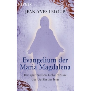 Evangelium der Maria Magdalena: Die spirituellen Geheimnisse der Gefährtin Jesu