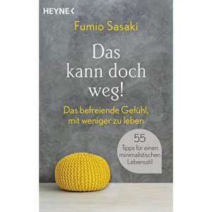 Das kann doch weg!: Das befreiende Gefühl, mit weniger zu leben. 55 Tipps für einen minimalistischen Lebensstil