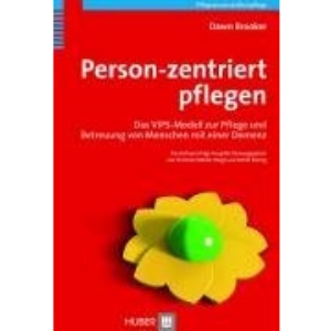 Person-zentriert pflegen: Das VIPS-Modell zur Pflege und Betreuung von Menschen mit einer Demenz