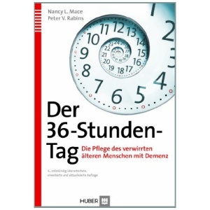 Der 36-Stunden-Tag: Die Pflege des verwirrten älteren Menschen mit Demenz