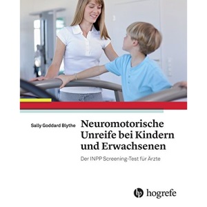 Neuromotorische Unreife bei Kindern und Erwachsenen: Neuromotor Immaturity in Children and Adults: The INPP Screening Test for Clinicians and Health Practitioners