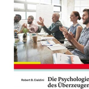 Die Psychologie des Überzeugens: Wie Sie sich selbst und Ihren Mitmenschen auf die Schliche kommen