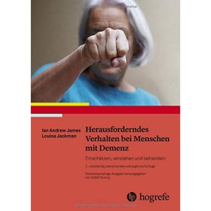 Herausforderndes Verhalten bei Menschen mit Demenz: Einschätzen, verstehen und behandeln