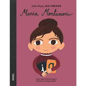 Maria Montessori: Little People, Big Dreams. Deutsche Ausgabe