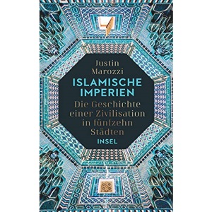 Islamische Imperien: Die Geschichte einer Zivilisation in fünfzehn Städten