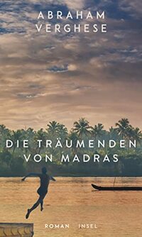 Die Träumenden von Madras: Roman | Ein bildgewaltiges Epos, eine Familiensaga in Südindien | Vom Autor des internationalen Bestsellers "Rückkehr nach Missing"