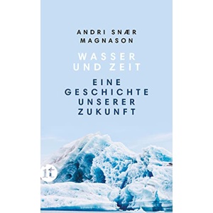 Wasser und Zeit: Eine Geschichte unserer Zukunft
