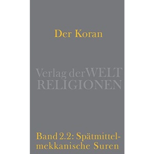 Der Koran: Bd. 2/2: Spätmittelmekkanische Suren. Von Mekka nach Jerusalem - Der spirituelle Weg der Gemeinde heraus aus säkularer Indifferenz und apokalyptischem Pessimismus. Handkommentar
