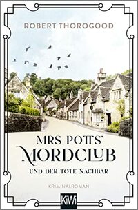 Mrs Potts' Mordclub und der tote Nachbar: Kriminalroman