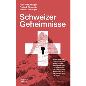 Schweizer Geheimnisse: Wie Banker das Geld von Steuerhinterziehern, Foltergenerälen, Diktatoren und der katholischen Kirche versteckt haben - mit Hilfe der Politik | Die Geschichte der #SuisseSecrets