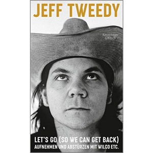 Let's Go (So We Can Get Back): Aufnehmen und Abstürzen mit Wilco etc.