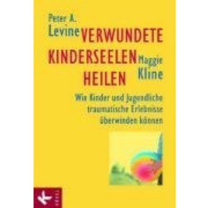 Verwundete Knderseelen heilen: Wie Kinder und Jugendliche traumatische Erlebnisse überwinden können