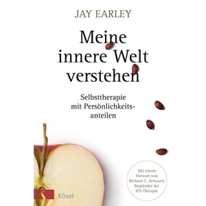 Meine innere Welt verstehen: Selbsttherapie mit Persönlichkeitsanteilen. Mit einem Vorwort von Richard C. Schwartz, Begründer der IFS-Therapie