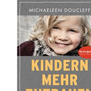 Kindern mehr zutrauen: Erziehungsgeheimnisse indigener Kulturen. Stressfrei – gelassen – liebevoll - New York Times Bestseller