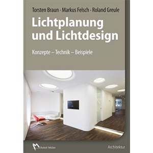 Lichtplanung und Lichtdesign: Konzepte - Technik - Beispiele