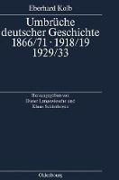 Umbrüche deutscher Geschichte 1866/71 - 1918/19 - 1929/33