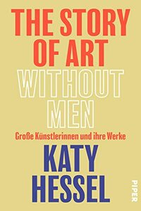The Story of Art without Men: Große Künstlerinnen und ihre Werke | Kunstgeschichte aus weiblicher Perspektive
