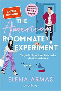 The American Roommate Experiment - Die große Liebe findet Platz in der kleinsten Wohnung: Roman | Der neue Liebesroman nach dem BookTok-Erfolg »Spanish Love Deception«