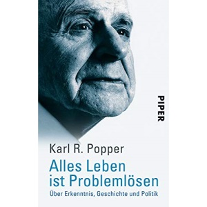 Alles Leben ist Problemlösen.: Über Erkenntnis, Geschichte und Politik
