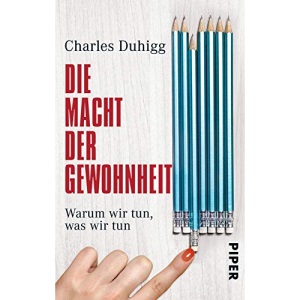 Die Macht der Gewohnheit: Warum wir tun, was wir tun