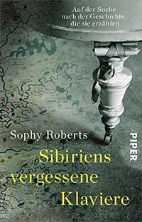 Sibiriens vergessene Klaviere: Auf der Suche nach der Geschichte, die sie erzählen