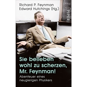 Sie belieben wohl zu scherzen, Mr. Feynman!: Abenteuer eines neugierigen Physikers