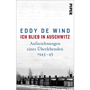 Ich blieb in Auschwitz: Aufzeichnungen eines Überlebenden 1943-45