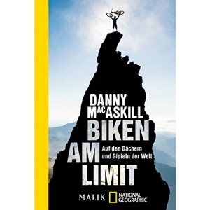 Biken am Limit: Auf den Dächern und Gipfeln der Welt