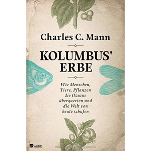 Kolumbus' Erbe: Wie Menschen, Tiere, Pflanzen die Ozeane überquerten und die Welt von heute schufen