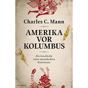 Amerika vor Kolumbus: Die Geschichte eines unentdeckten Kontinents