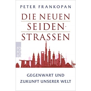 Die neuen Seidenstraßen: Gegenwart und Zukunft unserer Welt