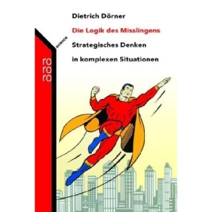 Die Logik des Mißlingens.: Strategisches Denken in komplexen Situationen