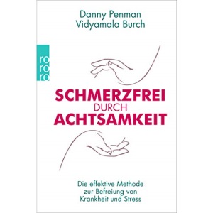 Schmerzfrei durch Achtsamkeit: Die effektive Methode zur Befreiung von Krankheit und Stress