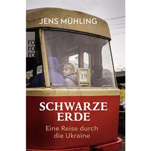 Schwarze Erde: Eine Reise durch die Ukraine