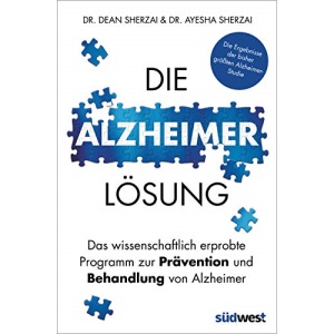 Die Alzheimer-Lösung: Das wissenschaftlich erprobte Programm zur Prävention und Behandlung von Alzheimer - Die Ergebnisse der bisher größten Alzheimer-Studie