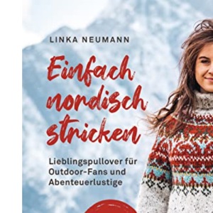 Einfach nordisch stricken: Lieblingspullover für Outdoor-Fans und Abenteuerlustige - Die beliebten Wilderness Sweater -